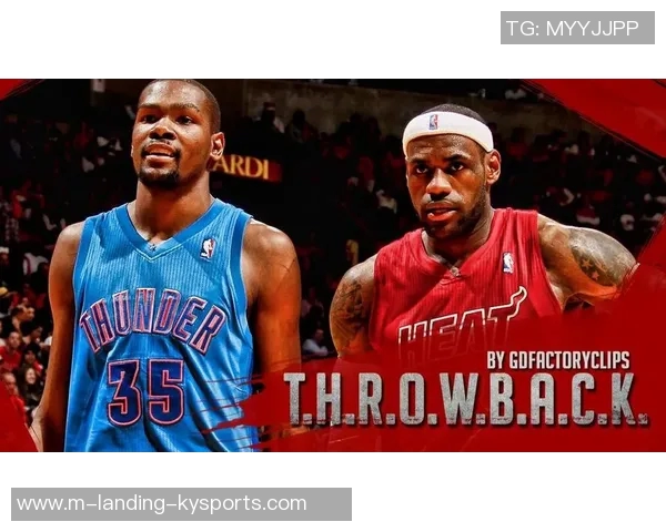 詹姆斯与杜兰特巅峰对决两位巨星的精彩互爆时刻回顾 詹姆斯与杜兰特巅峰对决两位巨星的精彩互爆时刻回顾